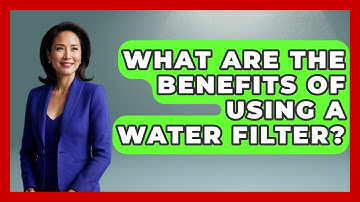 What Are The Benefits Of Using A Water Filter? - Exploring Campgrounds