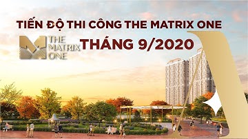 The Matrix One Mễ Trì - Cập nhật tiến độ tháng 9 bước chạy đà cho giai đoạn cất nóc