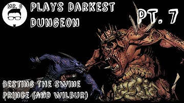 Mr. G Plays Darkest Dungeon Part 7: Besting The Swine Prince (and Wilbur)