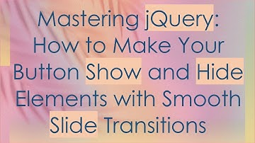 Mastering jQuery: How to Make Your Button Show and Hide Elements with Smooth Slide Transitions