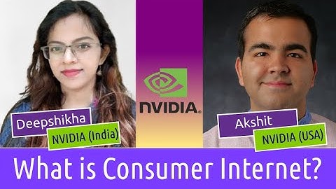 NVIDIA - 3/4 - What is Consumer Internet? || In conversation with Deepshikha and Akshit