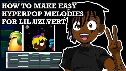 MAKING EASY HYPER POP MELODIES FOR LIL UZI VERT VS THE WORLD 2 | FL STUDIO 20 TUTORIAL