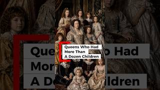 7 Queens who had More than a Dozen Children #history #queens