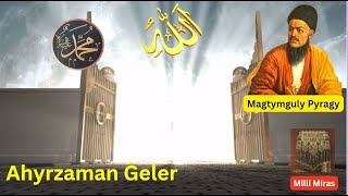 Magtymguly Pyragy Ahyrzaman geler