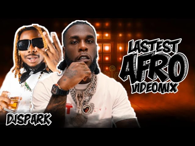 TOP LATEST 2024 NAIJA AFROBEAT VIDEO MIX BY DJ SPARK FT BURNA BOY/WIZKID/DAVIDO/ASAKE/OMAH LAY