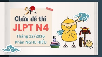 CHỮA ĐỀ THI JLPT N4 THÁNG 12/2016 - PHẦN NGHE HIỂU