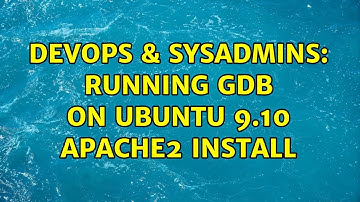 DevOps & SysAdmins: Running gdb on Ubuntu 9.10 Apache2 Install (4 Solutions!!)