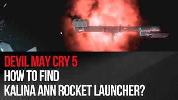Devil May Cry 5 - How to Find Kalina Ann Rocket Launcher?