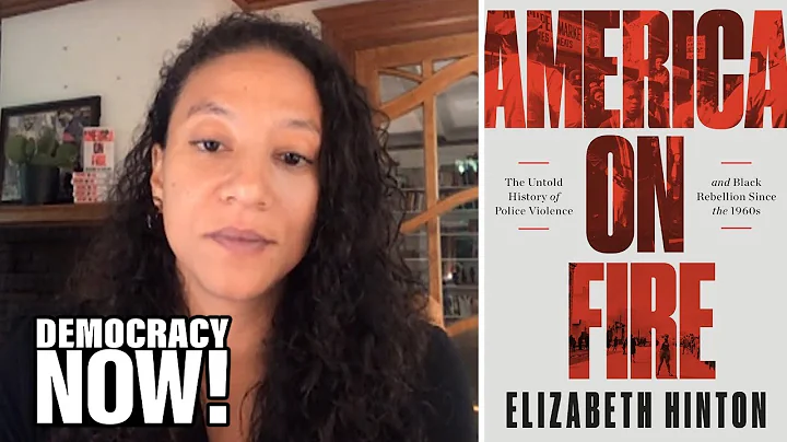 America on Fire: Historian Elizabeth Hinton on Geo...