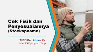 TUTORIAL - CEK FISIK STOCKOPNAME - Penyesuaian jumlah fisik dan data di Sistem Shop-Rp (Mini ERP)