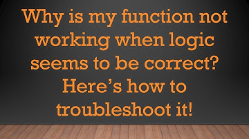 Why is my function not working when logic seems to be correct? Here’s how to troubleshoot it!