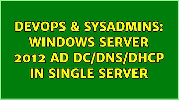 DevOps & SysAdmins: Windows Server 2012 AD DC/DNS/DHCP in single server