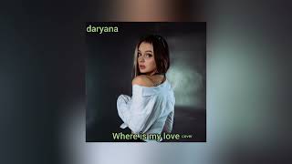 Daryana - Where Is My Love (Cover)