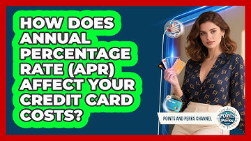 How Does Annual Percentage Rate (APR) Affect Your Credit Card Costs? - Points and Perks Channel