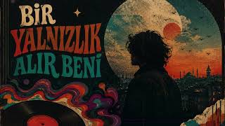 Bir Yalnızlık Alır Beni Psychedelic Anatolian Rock