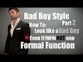 Bad Boy Style Part 2: Formal Event (How to Look Like a Bad Boy. Even If You Are Not One)