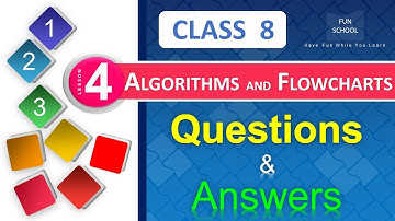 Class 8 - Ch 4  Algorithms and Flowcharts - Questions & Answers