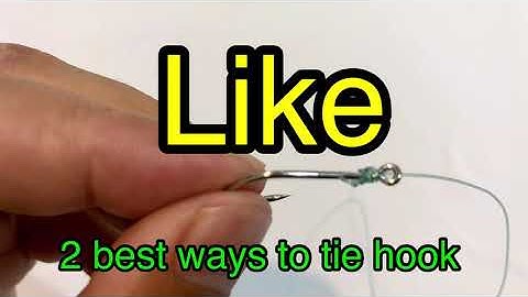 CÁCH BUỘC LƯỠI CÂU TỐT NHẤT - 2 best ways to tie hook