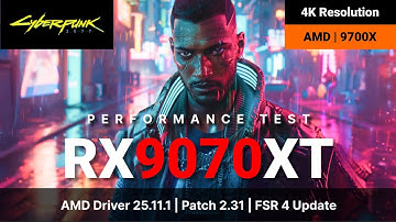 Cyberpunk 2077 Update 2.31 | FSR 4 | AMD RX 9070 XT | AMD 9700X | 2160p (4K/UHD) Performance Test