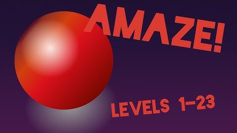 AMAZE!!! Levels 1-23