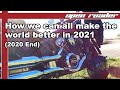 How we can all make the world better in 2021 (2020 End)