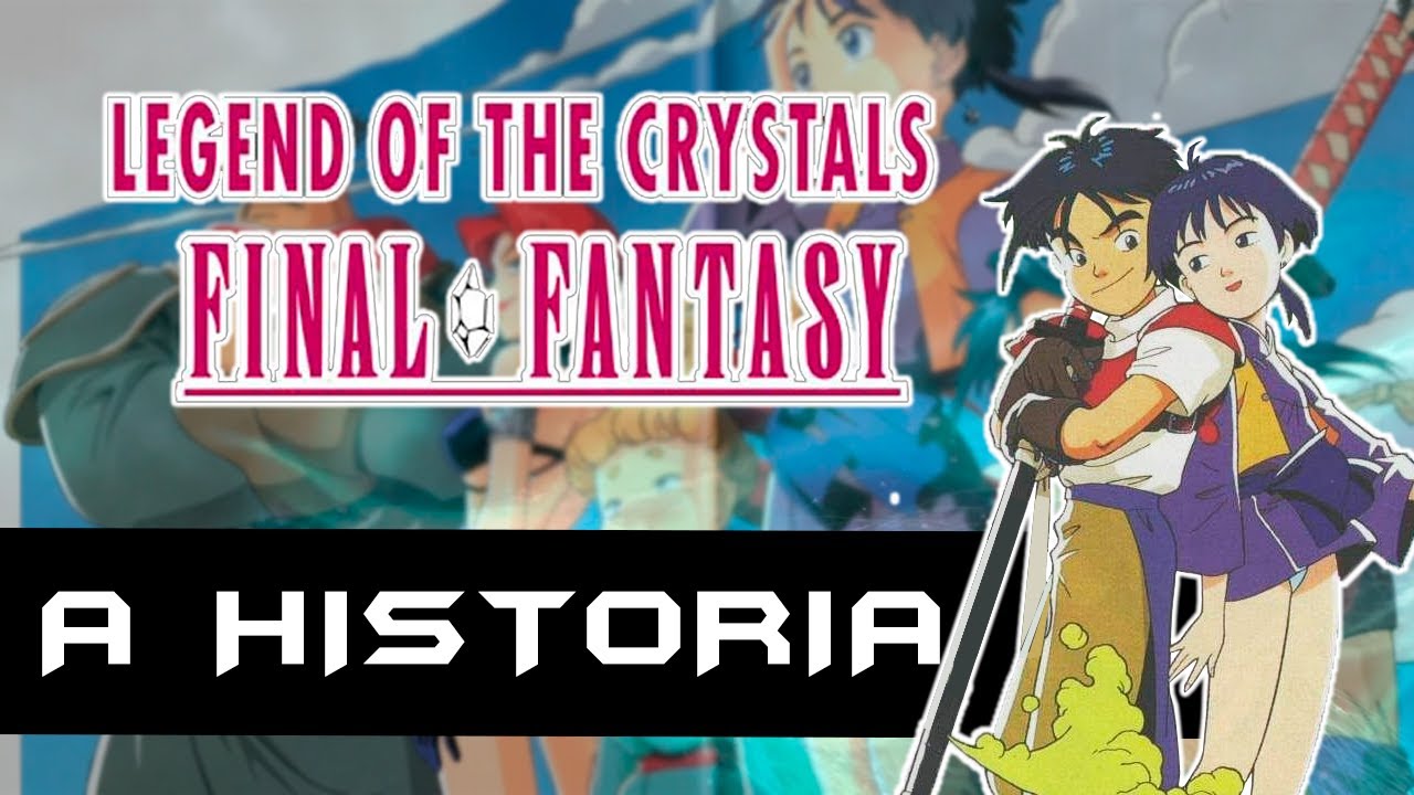 A História de Final Fantasy: Legend of the Crystals - YouTube