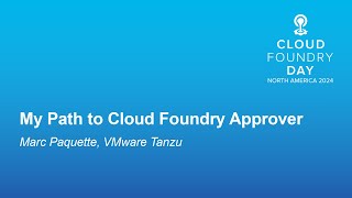 My Path to Cloud Foundry Approver - Marc Paquette, VMware Tanzu