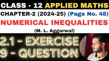 9 Q. Ex. 2.1 l Chapter 2 l NUMERICAL INEQUALITIES l Class 12th Applied Maths l M L Aggarwal 2024-25