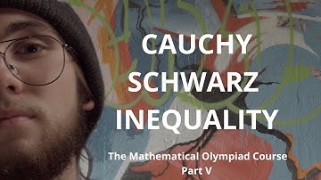 Cauchy - Schwarz Inequality | The Mathematical Olympiad Course, Part V