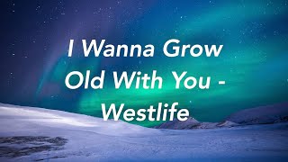 I Wanna Grow Old With You | Westlife (Lyrics)