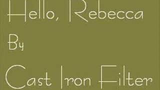 Video thumbnail of "Cast Iron Filter - Hello, Rebecca"