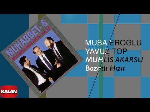 Musa Eroğlu/Yavuz Top/Muhlis Akarsu -  Bozatlı Hızır [ Muhabbet 6 © 1995 Kalan Müzik ]