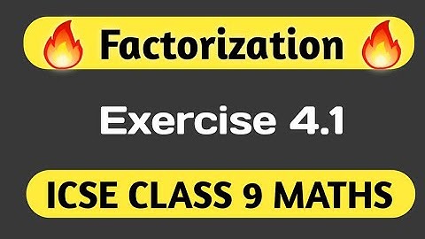Factorization | ICSE Class 9 Maths Chapter 4 Exercise 4.1 | M L Aggarwal ICSE Class 9 Maths Ex 4.1