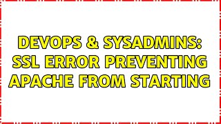 DevOps & SysAdmins: ssl error preventing apache from starting Profile