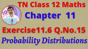 Class 12 Maths CHAPTER 11 – Probability Distributions Exercise 11.6 Q.No.15 TN New Syllabus