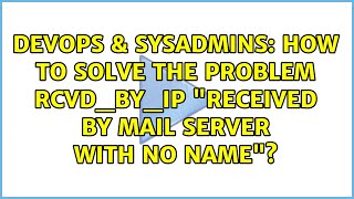 DevOps & SysAdmins: How to solve the problem RCVD_BY_IP "Received by mail server with no name"?