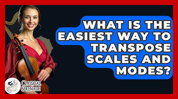 What Is The Easiest Way To Transpose Scales And Modes? - Classical Serenade