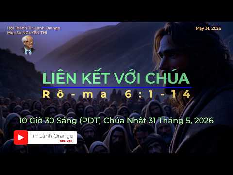 Liên Kết Với Chúa.  Mục sư Nguyễn Thỉ. Hội Thánh Tin Lành Orange