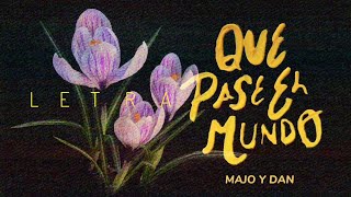 Video thumbnail of "Que Pase El Mundo | Majo y Dan (Letra)"