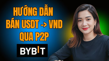 Hướng Dẫn Cách Bán USDT sang VNĐ Trên Sàn Bybit mới nhất