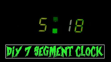 DIY SEVEN SEGMENT CLOCK