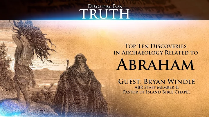 Abraham-The Top Ten Archaeological Discoveries: Di...