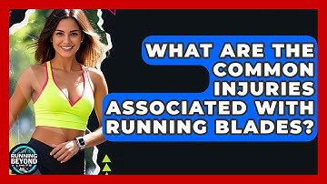 What Are The Common Injuries Associated With Running Blades? - Running Beyond Limits