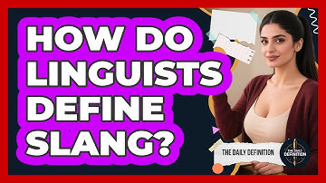 How Do Linguists Define Slang? - The Daily Definition