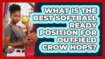 What Is The Best Softball Ready Position For Outfield Crow Hops? - Softball Basics and Beyond