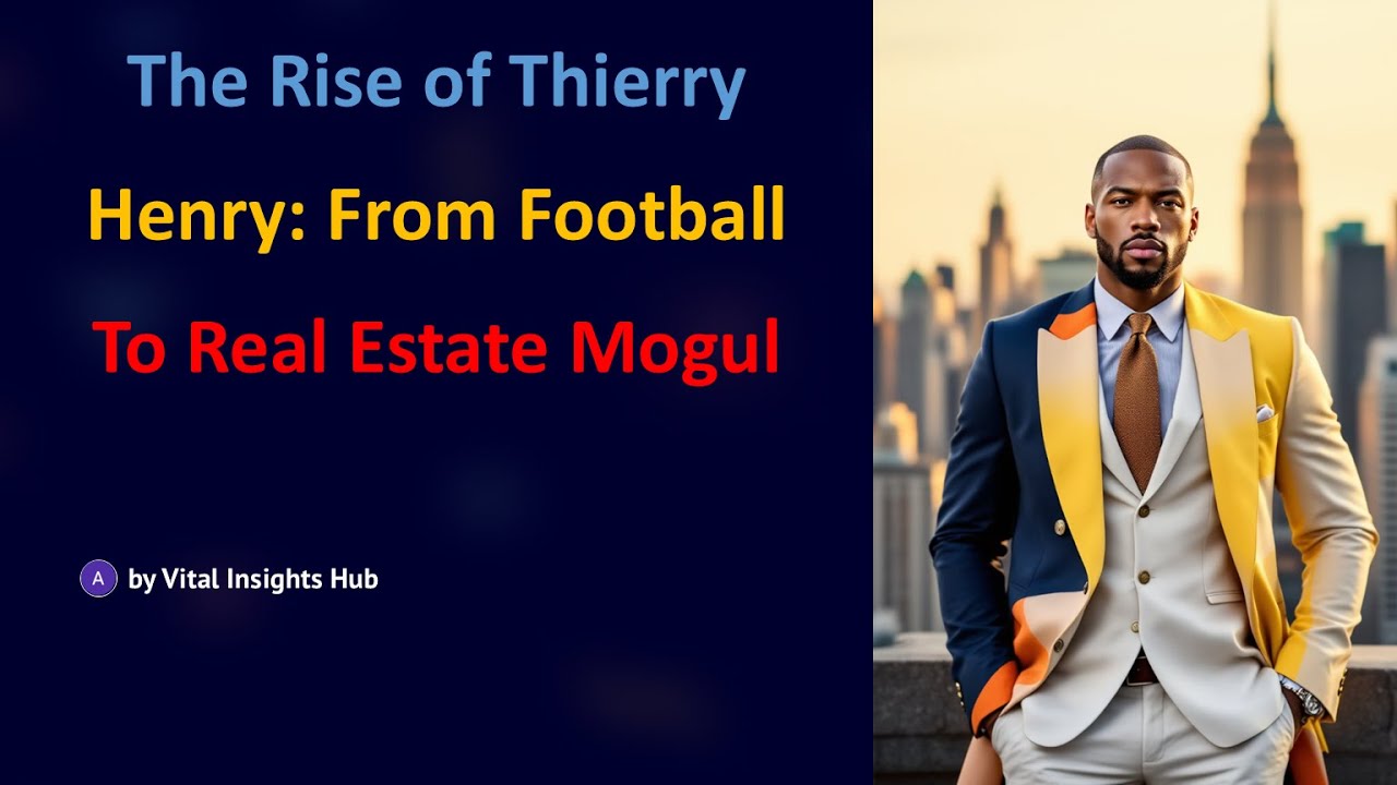 The Rise of Thierry Henry From Football to Real Estate Mogul