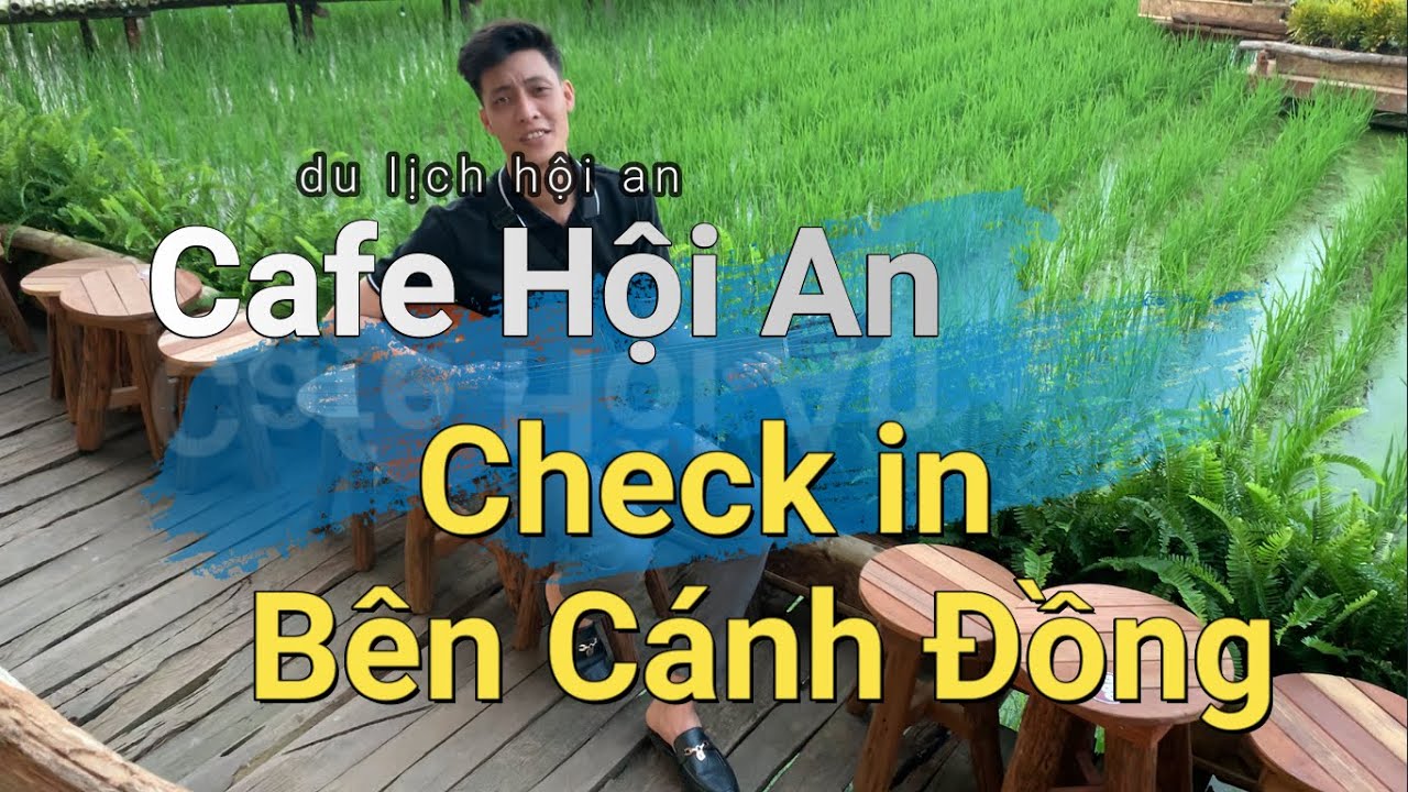 du liịch hội an New 2022 Du Lịch Hội An | Quán Cafe Hội An Bên Cánh Đồng Sống Ảo | Cẩm Nang Du Lịch