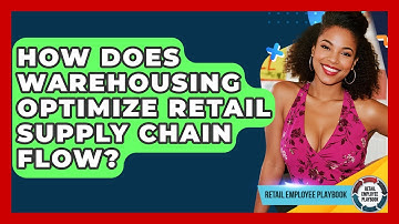 How Does Warehousing Optimize Retail Supply Chain Flow? - Retail Employee Playbook