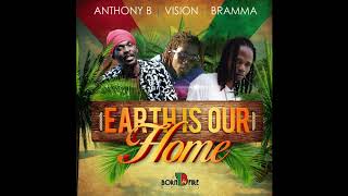 Anthony B Ft Vision &amp; Bramma - Earth Is Our Home (Official Audio) (May 2018)