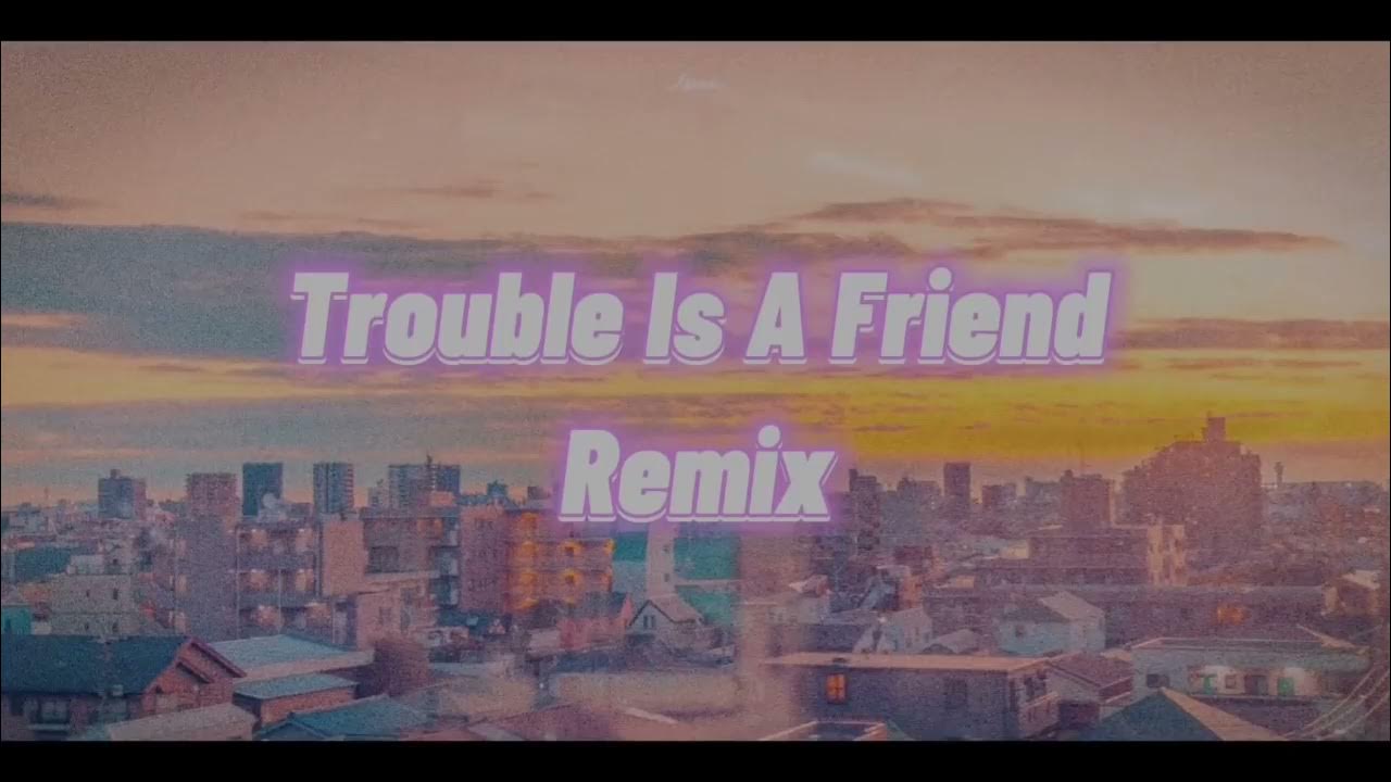 Trouble is a